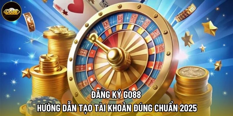 Đăng Ký Go88 | Hướng Dẫn Tạo Tài Khoản Đúng Chuẩn 2025