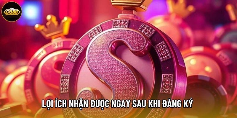 Lợi ích nhận được ngay sau khi đăng ký Go88 thành công