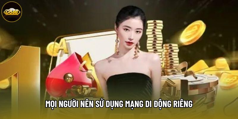Mọi người nên sử dụng mạng di động riêng