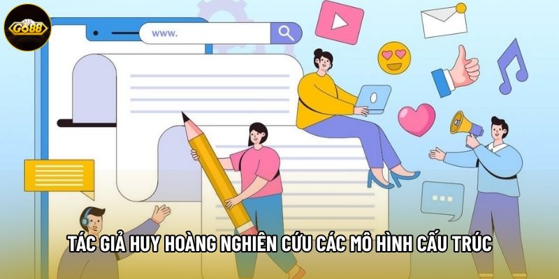 Tác giả Huy Hoàng nghiên cứu các mô hình cấu trúc