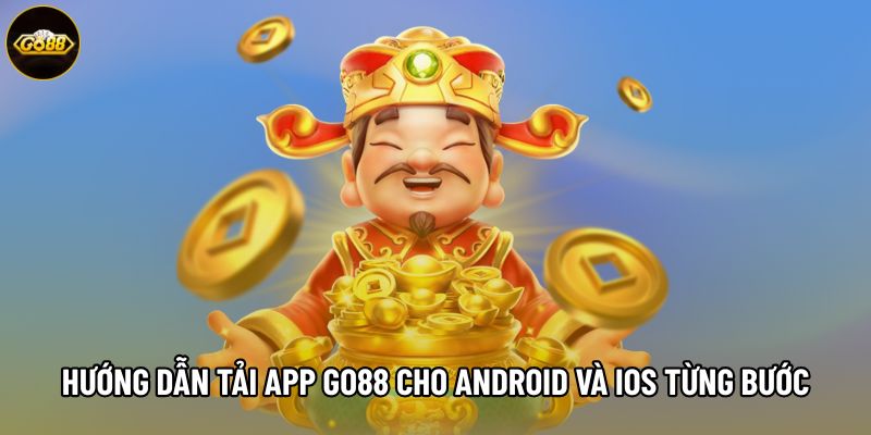 Hướng dẫn tải app Go88 cho Android và iOS từng bước