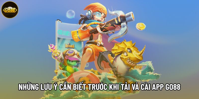 Những lưu ý cần biết trước khi tải và cài app Go88